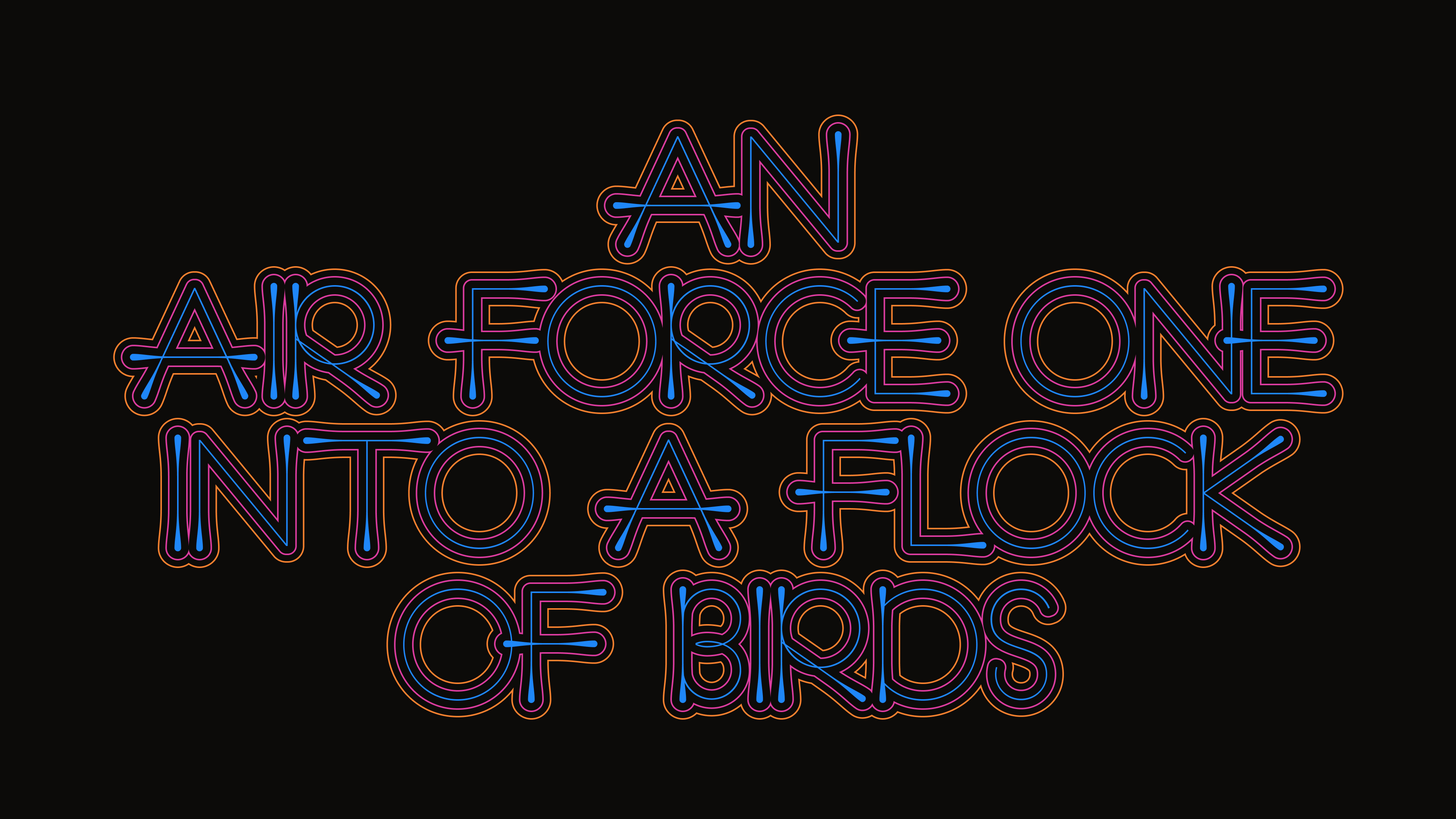 Custom lettering 'An AirForce Once into a Flock of Birds' in orange, pink, and blue on a black background